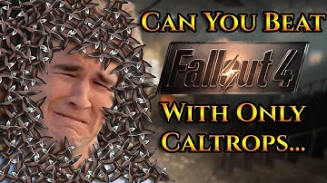 Can You Beat Fallout 4 With Only Caltrops?