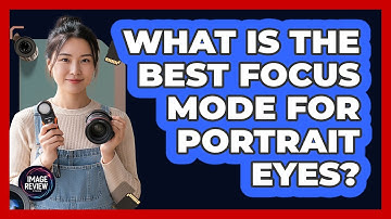 What Is The Best Focus Mode For Portrait Eyes?