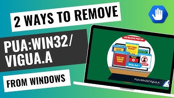 2 Ways to Remove PUA:Win32/Vigua.A