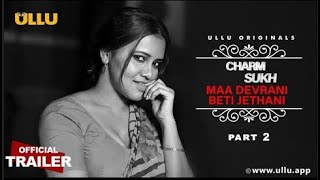 Maa Devrani Beti Jethani Part 2 I Charmsukh I Ullu Originals I Releasing On 18Th March 2022