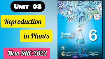 Science Class 6 |Unit 02 |Reproduction in plants|New SNC Syllabus 2022