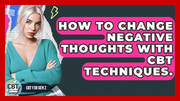 How To Change Negative Thoughts With CBT Techniques. - CBT for Gen Z
