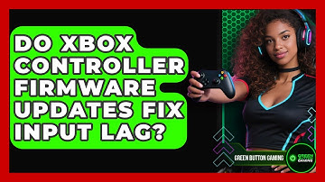 Do Xbox Controller Firmware Updates Fix Input Lag? - Green Button Gaming