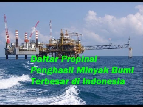 Daftar Propinsi Penghasil Minyak  Bumi  Terbesar di 