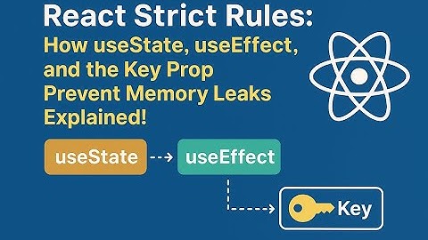 React Strict Rules: How useState, useEffect, and the Key Prop Prevent Memory Leaks Explained!