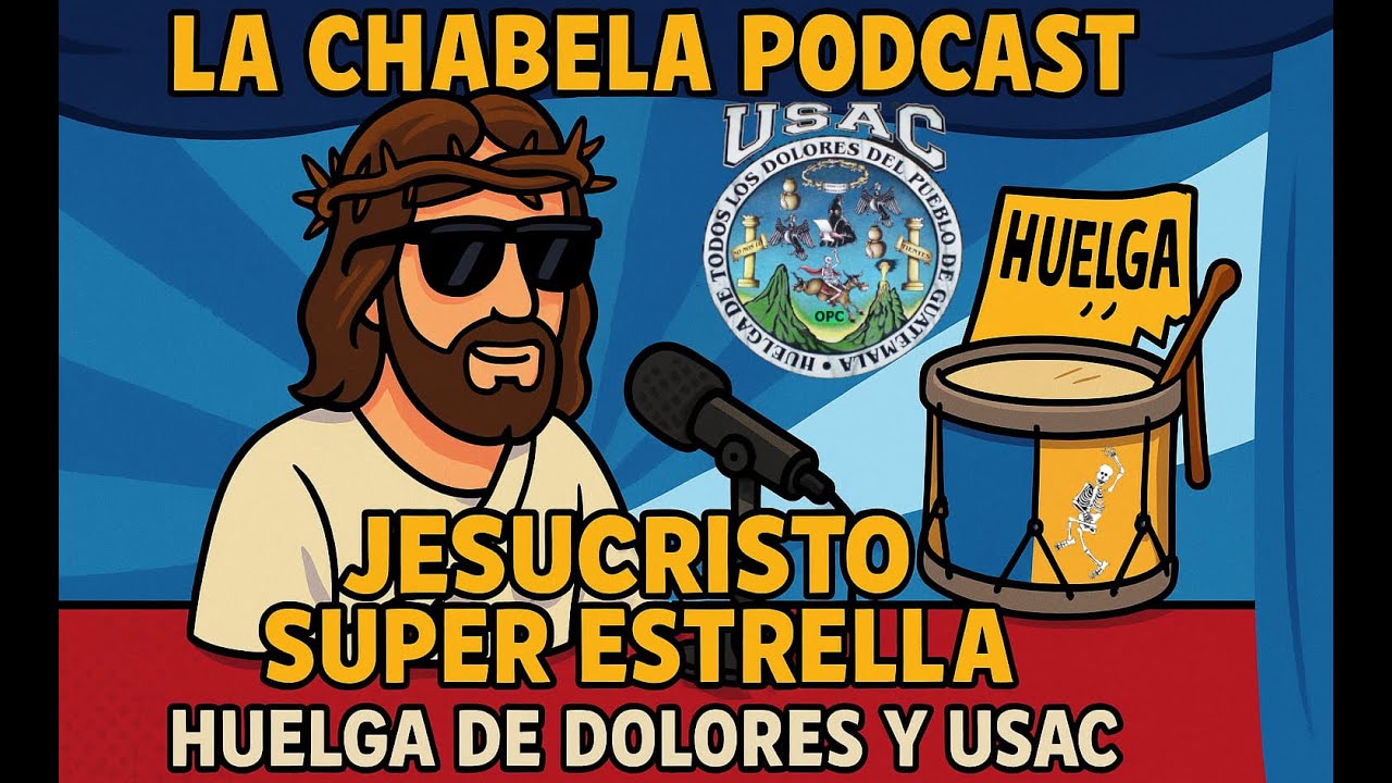 T.1 Ep.7 Charlando con Jesucristo Super Estrella: Huelga de Dolores y USAC