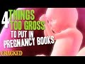 4 Things Too Gross To Put In Pregnancy Books