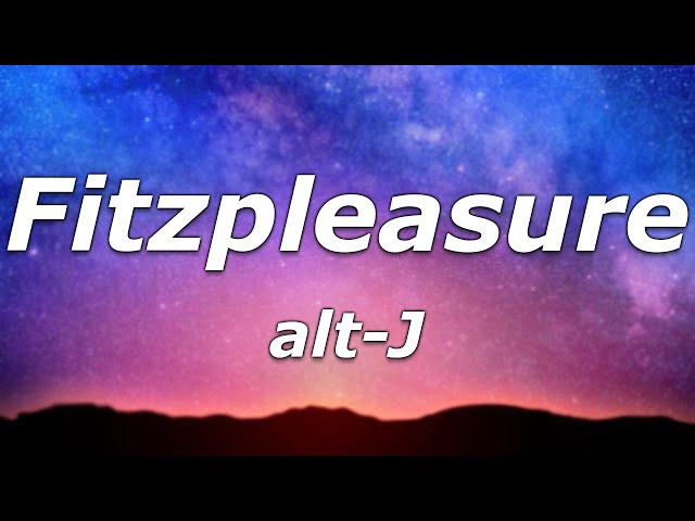 alt-J - Fitzpleasure (Lyrics) - In your snatch fits pleasure, broom-shaped pleasure class=