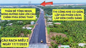 Toàn cảnh tiến độ Cầu Rạch Miễu 2 ngày 17/7/2025 tiếp tục thảm bê tông nhựa đường dẫn lên cầu chính