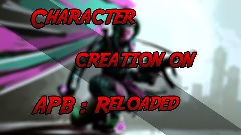Apb : Reloaded [Character Creation]