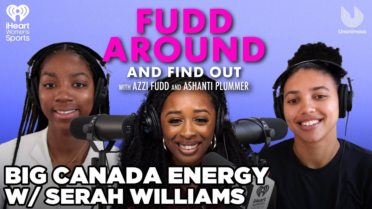 Big Canada Energy w/ Serah Williams | Fudd Around and Find Out