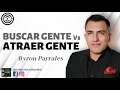 💥DEJA DE BUSCAR GENTE Y EMPIEZA A ATRAER GENTE (Escucha Esto) / BYRON PARRALES