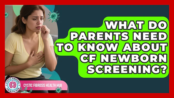 What Do Parents Need To Know About CF Newborn Screening? - Cystic Fibrosis Health Hub
