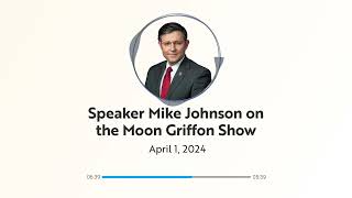 Speaker Mike Johnson on the Moon Griffon Show