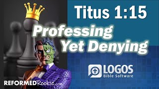Titus 1:15 Professing Yet Denying