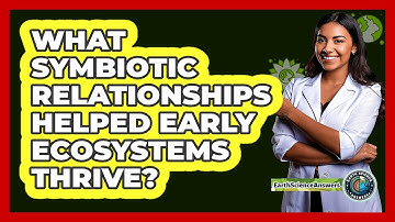 What Symbiotic Relationships Helped Early Ecosystems Thrive? - Earth Science Answers