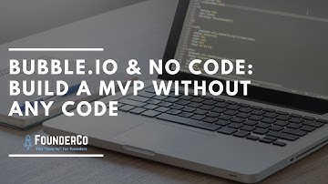 Bubble.io & No Code: Building a Minimum Viable Product without being a Technical Founder