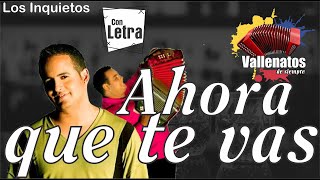 Ahora Que Te Vas - Los Inquietos - Con Letra (Video Lyric)