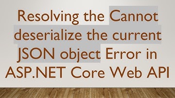 Resolving the Cannot deserialize the current JSON object Error in ASP.NET Core Web API