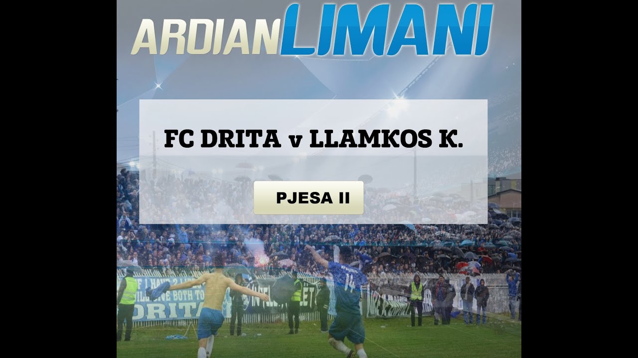 FC DRITA  v LLAMKOS KOSOVA  3:0 (PJESA DYTE - SECOND HALF)