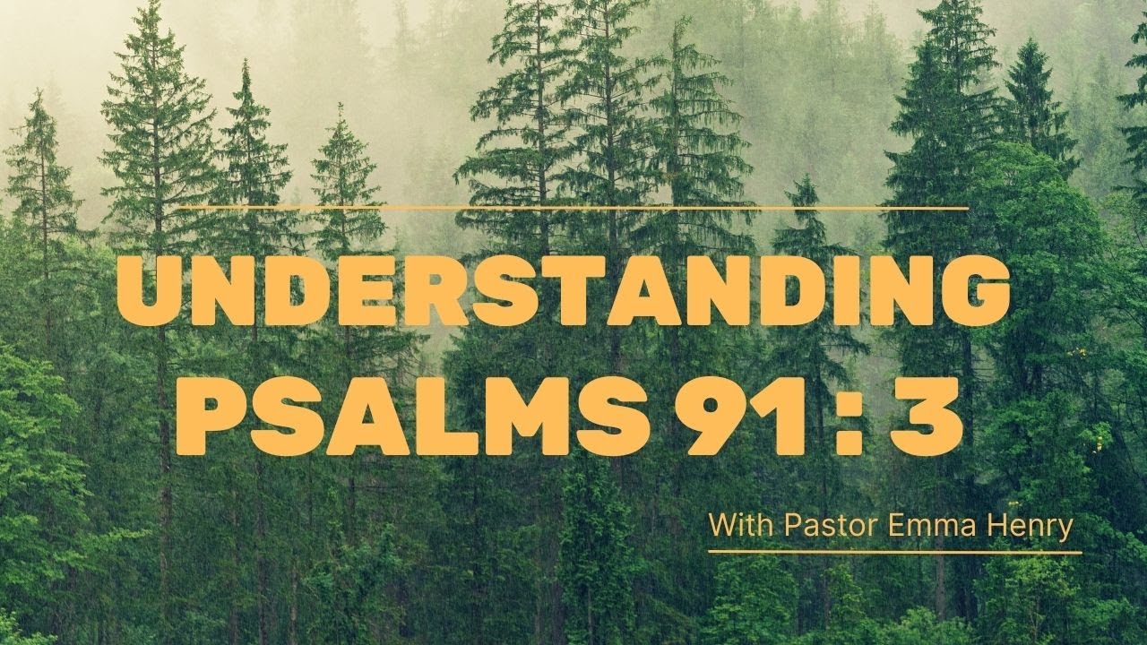 UNDERSTANDING PSALM 91 VERSE 3 PASTOR EMMA HENRY YouTube Understanding psalm 91 verse 3 pastor emma henry youtube