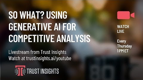 So What? Using Generative AI for Competitive Analysis