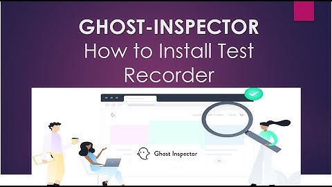 Ghost Inspector : How to Install Test Recorder in Chrome Browser and Firefox browser | UI Automation