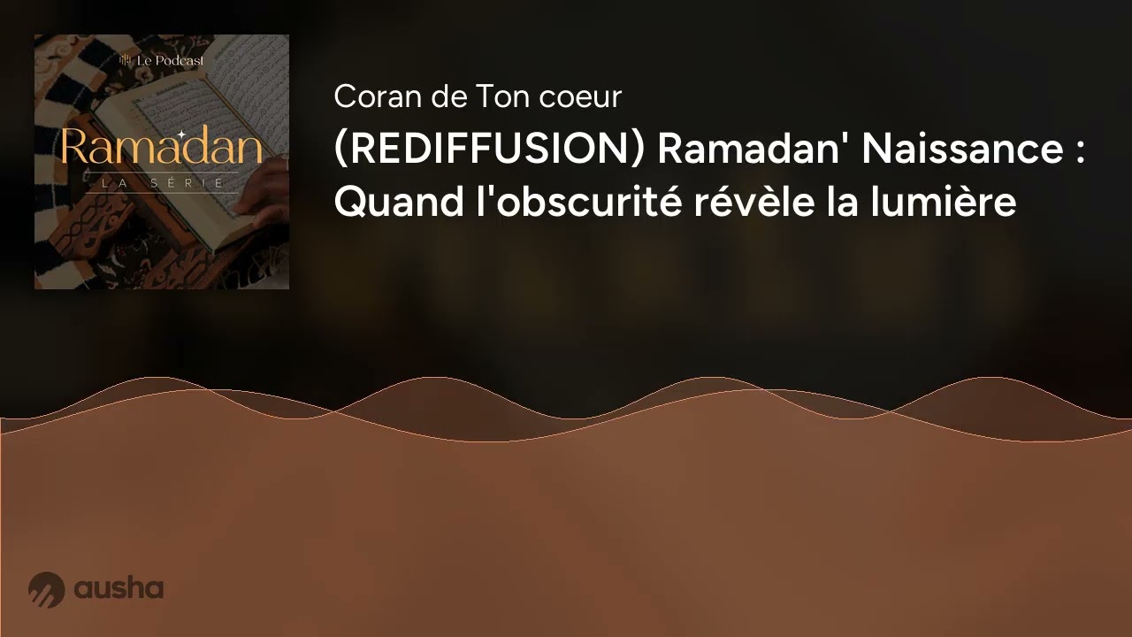 (REDIFFUSION) Ramadan' Naissance : Quand l'obscurité révèle la lumière