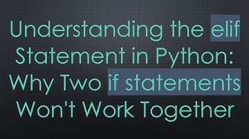 Understanding the elif Statement in Python: Why Two if statements Won