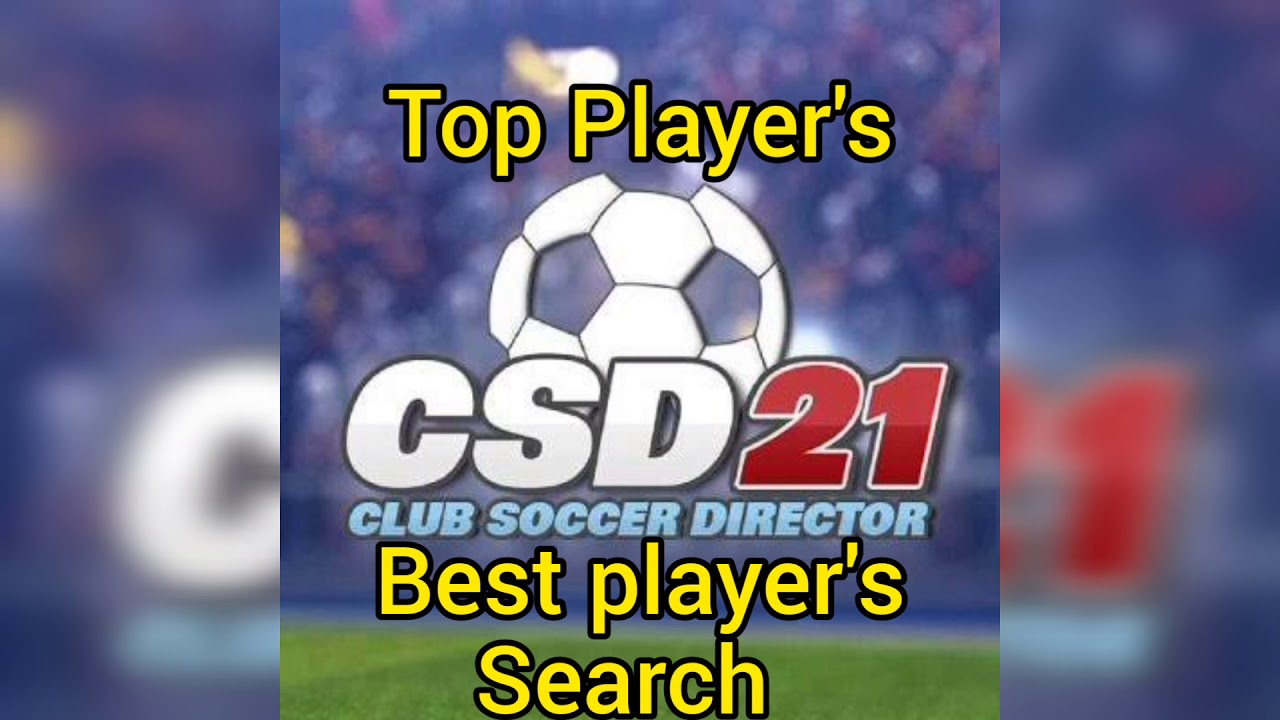 club soccer director 2021 tips - best players - csd 21 top players