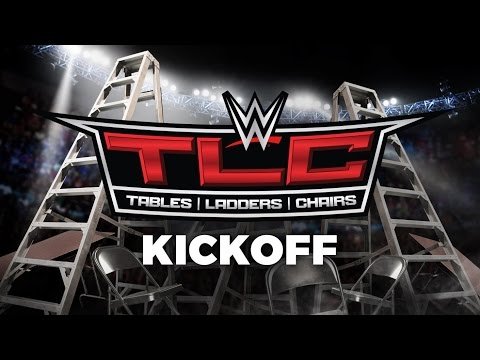 WWE TLC: Tables, Ladders and Chairs Kickoff: Dec. 4, 2016