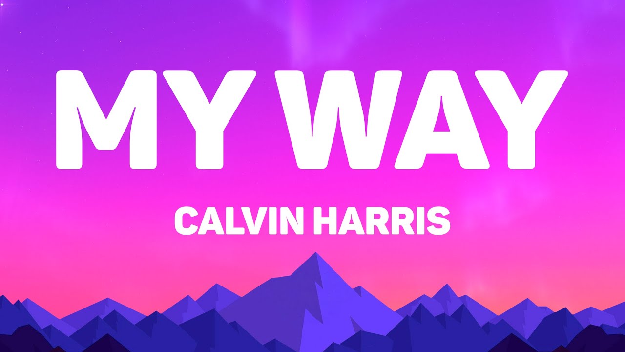 Calvin Harris My Way Lyrics YouTube calvin-harris-my-way-lyrics-youtube