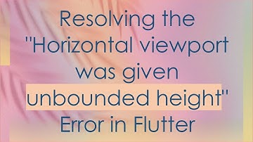 Resolving the "Horizontal viewport was given unbounded height" Error in Flutter