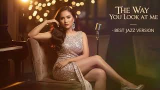 The Way You Look At Me  Christian Bautista  Best Jazz Version