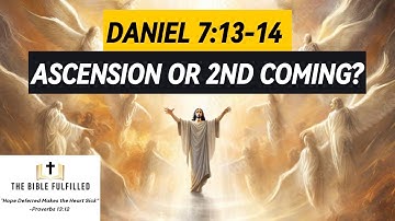 Daniel 7:13-14 – Ascension or Second Coming?