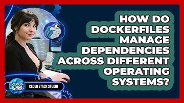 How Do Dockerfiles Manage Dependencies Across Different Operating Systems? - Cloud Stack Studio