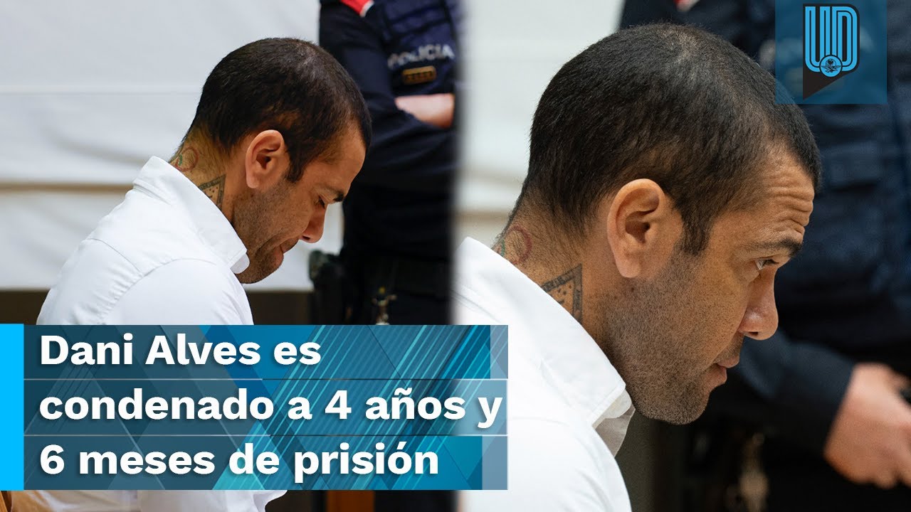 ¡Culpable! Dani Alves es condenado a 4 años y 6 meses de cárcel - YouTube