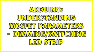 Arduino: Understanding MOSFET parameters - Dimming/Switching LED strip