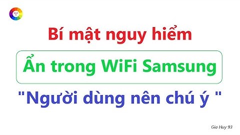 Bí mật nguy hiểm ẩn trong WiFi điện thoại Samsung | Cách xem mật khẩu, Vị trí mạng WiFi Samsung