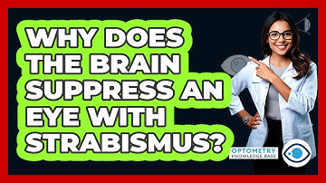 Why Does The Brain Suppress An Eye With Strabismus? - Optometry Knowledge Base
