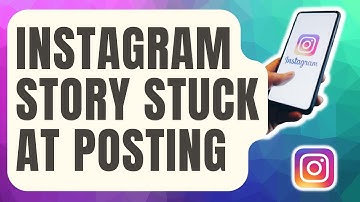 How To Fix Instagram Story Stuck At Posting [Updated 2024]