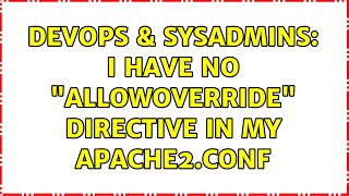 DevOps & SysAdmins: I have no "AllowOverride" directive in my apache2.conf Profile
