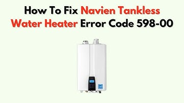 Hoe u Navien Tankless Water Heater-foutcode 598-00 kunt oplossen - Interne controleoplossing