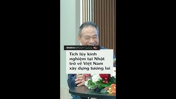 Tích lũy kinh nghiệm tại Nhật trở về Việt Nam xây dựng tương lai | Tư vấn cùng TGĐ Lê Long Sơn