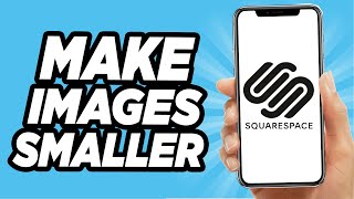 How To Make Images Smaller In Squarespace - EASY!