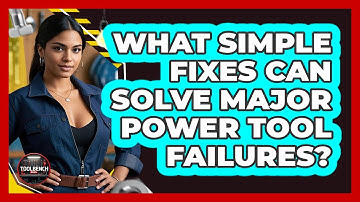 What Simple Fixes Can Solve Major Power Tool Failures? - ToolBench Pros