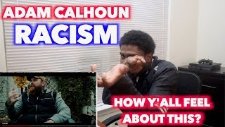 RACISM - ADAM CALHOUN | YOUTUBE MIGHT KICK ME OFF FOR THIS ONE | REACTION