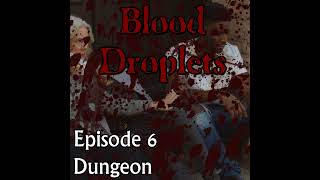 Blood Droplets - Episode 00006 - Dungeon @StepfordCuckoo