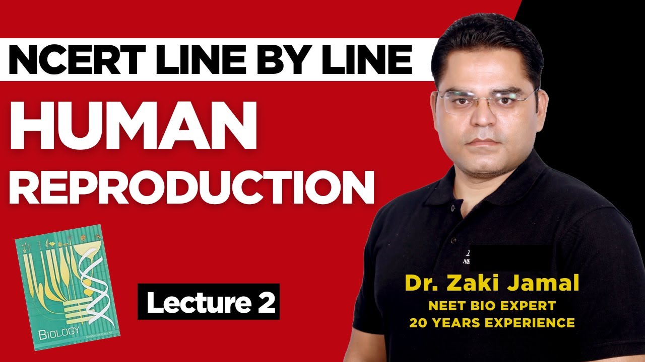 NCERT Line by Line I Human Reproduction | NEET | Class 12th | Dr. Zaki ...