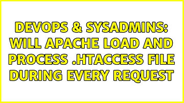 DevOps & SysAdmins: Will Apache load and process .htaccess file during every request